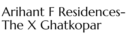 Arihant F Residences -  The X Ghatkopar Logo